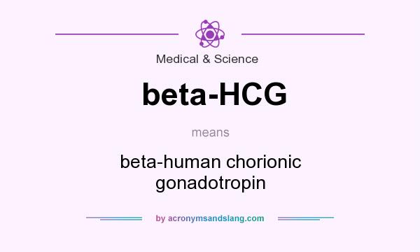 What does beta-HCG mean? It stands for beta-human chorionic gonadotropin
