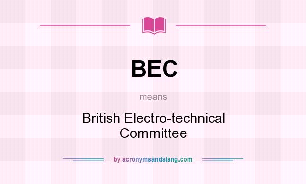 What does BEC mean? It stands for British Electro-technical Committee