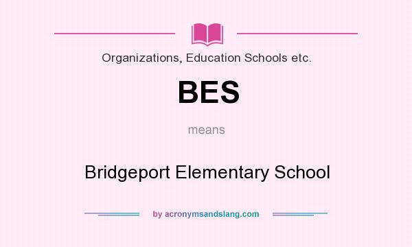 What does BES mean? It stands for Bridgeport Elementary School