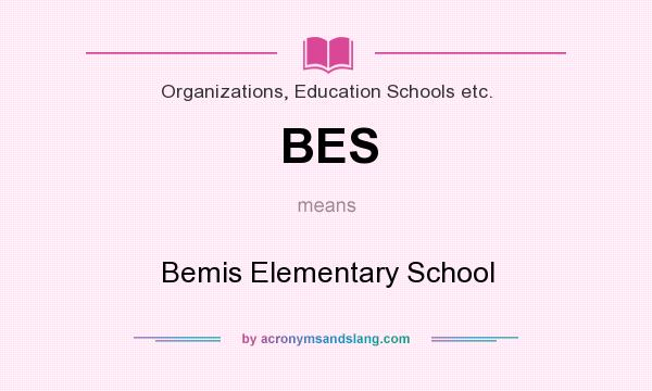 What does BES mean? It stands for Bemis Elementary School