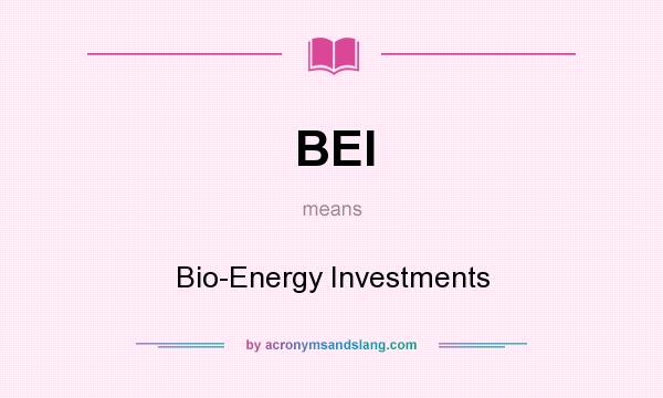 What does BEI mean? It stands for Bio-Energy Investments