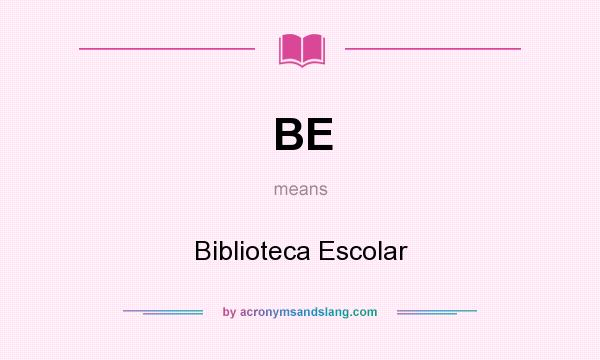 What does BE mean? It stands for Biblioteca Escolar