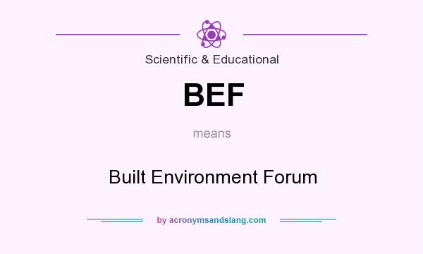 What does BEF mean? It stands for Built Environment Forum