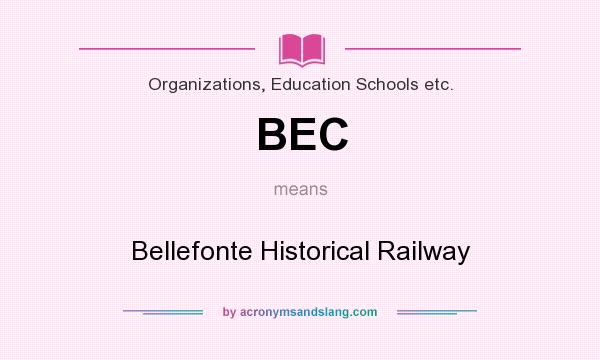 What does BEC mean? It stands for Bellefonte Historical Railway