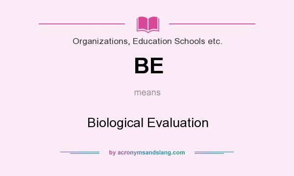 What does BE mean? It stands for Biological Evaluation
