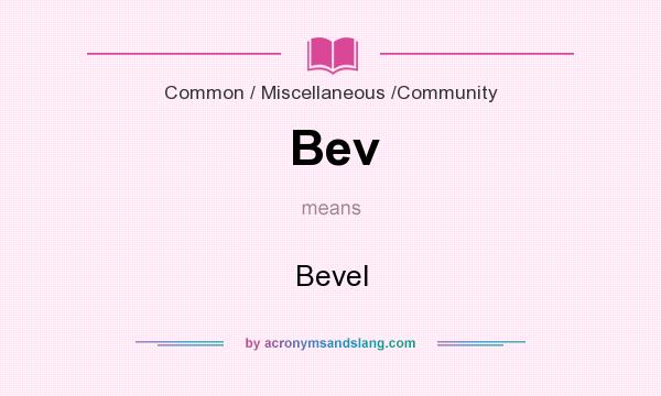 What does Bev mean? It stands for Bevel