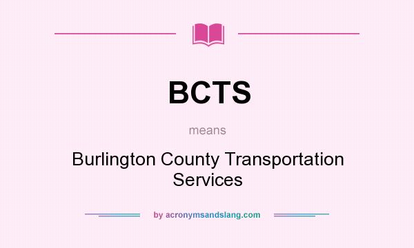 What does BCTS mean? It stands for Burlington County Transportation Services