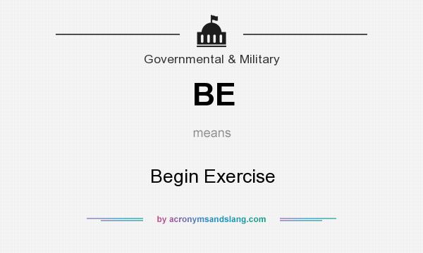 What does BE mean? It stands for Begin Exercise