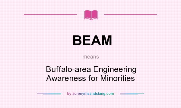 What does BEAM mean? It stands for Buffalo-area Engineering Awareness for Minorities