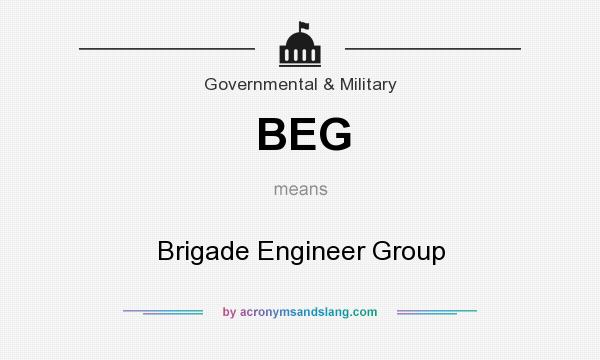What does BEG mean? It stands for Brigade Engineer Group
