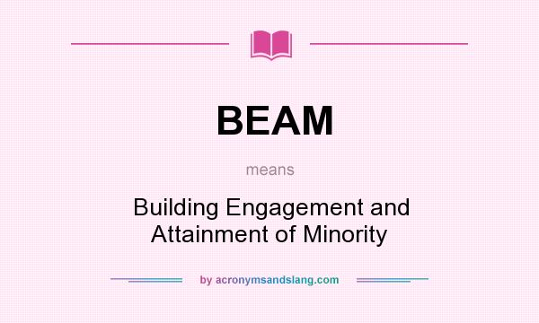 What does BEAM mean? It stands for Building Engagement and Attainment of Minority