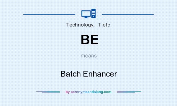What does BE mean? It stands for Batch Enhancer