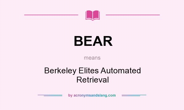 What does BEAR mean? It stands for Berkeley Elites Automated Retrieval