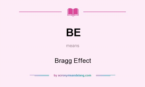 What does BE mean? It stands for Bragg Effect