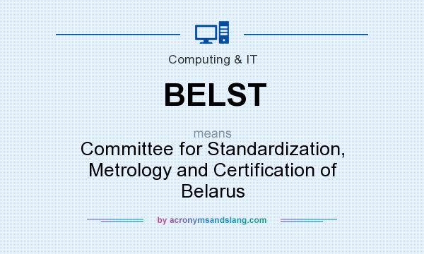 What does BELST mean? It stands for Committee for Standardization, Metrology and Certification of Belarus