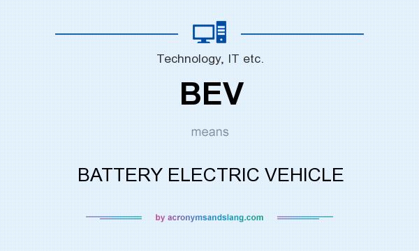 What does BEV mean? It stands for BATTERY ELECTRIC VEHICLE