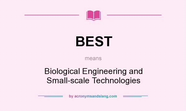 What does BEST mean? It stands for Biological Engineering and Small-scale Technologies