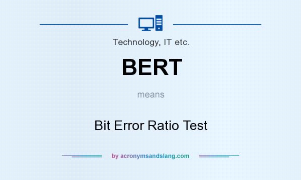 What does BERT mean? It stands for Bit Error Ratio Test