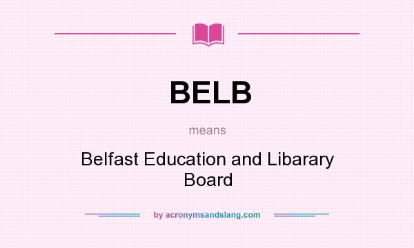 What does BELB mean? It stands for Belfast Education and Libarary Board