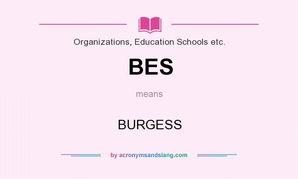 What does BES mean? It stands for BURGESS