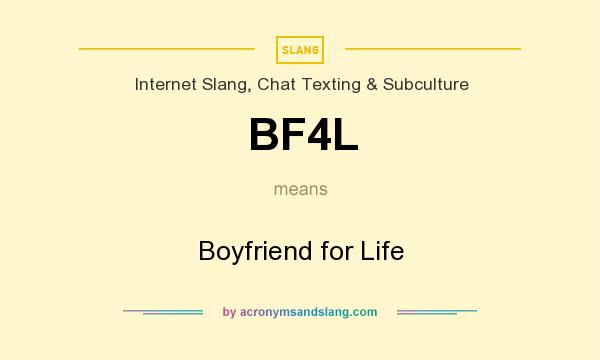 What does BF4L mean? It stands for Boyfriend for Life