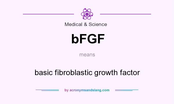 What does bFGF mean? It stands for basic fibroblastic growth factor