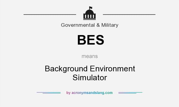 What does BES mean? It stands for Background Environment Simulator