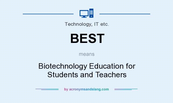 What does BEST mean? It stands for Biotechnology Education for Students and Teachers
