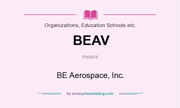 What does BEAV mean? It stands for BE Aerospace, Inc.