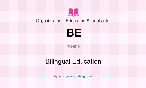 What does BE mean? It stands for Bilingual Education