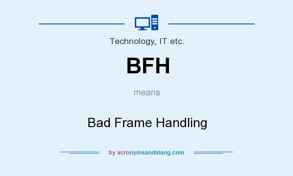 What does BFH mean? It stands for Bad Frame Handling