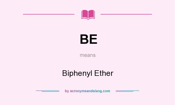 What does BE mean? It stands for Biphenyl Ether