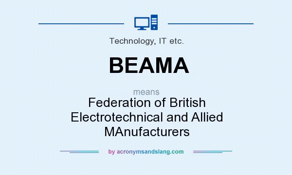 What does BEAMA mean? It stands for Federation of British Electrotechnical and Allied MAnufacturers