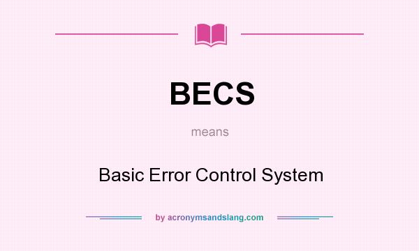 What does BECS mean? It stands for Basic Error Control System