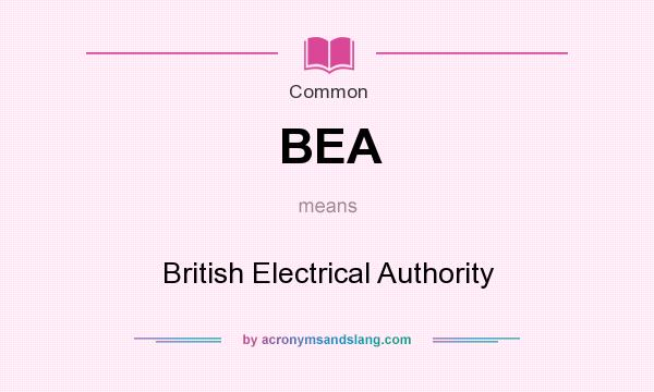 What does BEA mean? It stands for British Electrical Authority