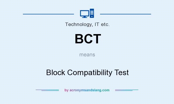 What does BCT mean? It stands for Block Compatibility Test