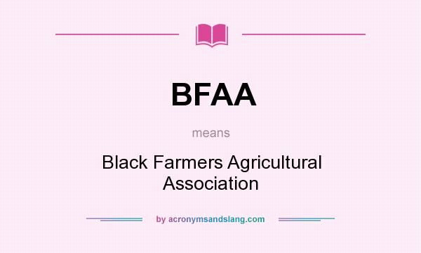 What does BFAA mean? It stands for Black Farmers Agricultural Association