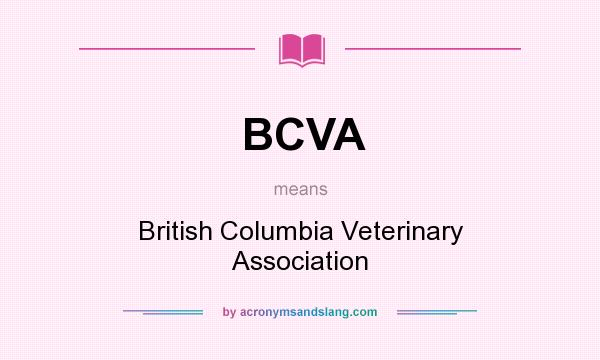 What does BCVA mean? It stands for British Columbia Veterinary Association