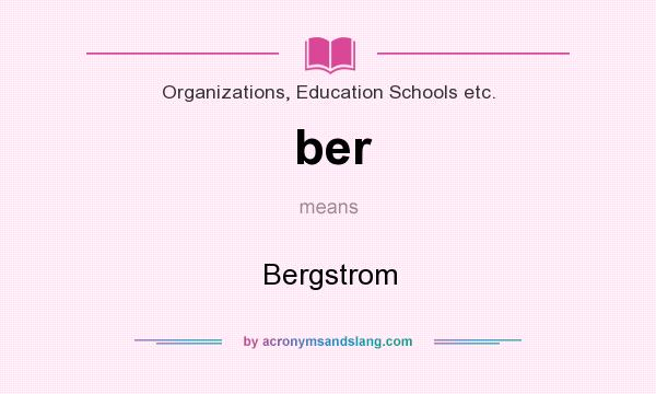What does ber mean? It stands for Bergstrom