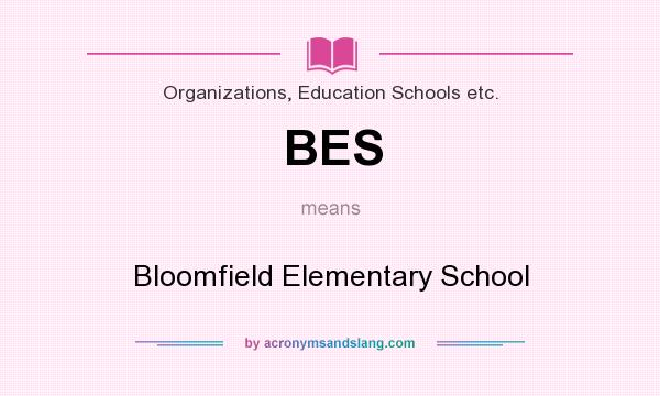 What does BES mean? It stands for Bloomfield Elementary School