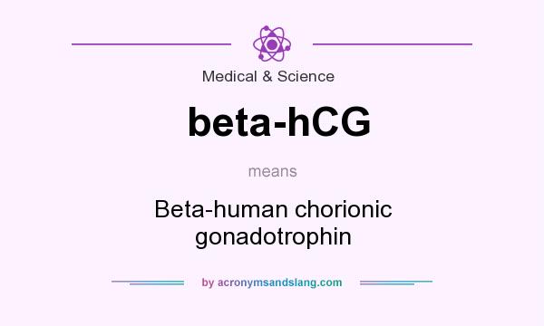 What does beta-hCG mean? It stands for Beta-human chorionic gonadotrophin