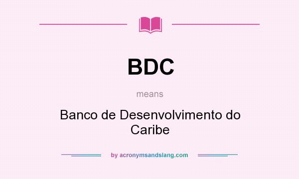 What does BDC mean? It stands for Banco de Desenvolvimento do Caribe