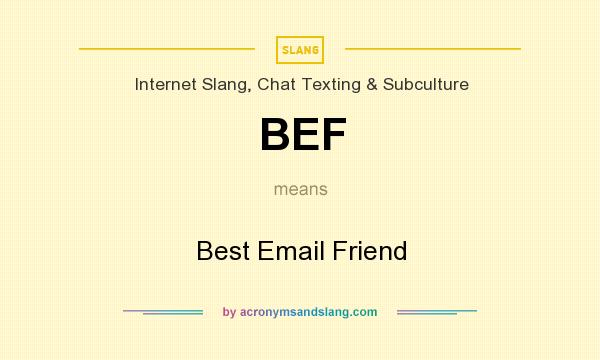 What does BEF mean? It stands for Best Email Friend