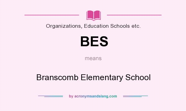 What does BES mean? It stands for Branscomb Elementary School