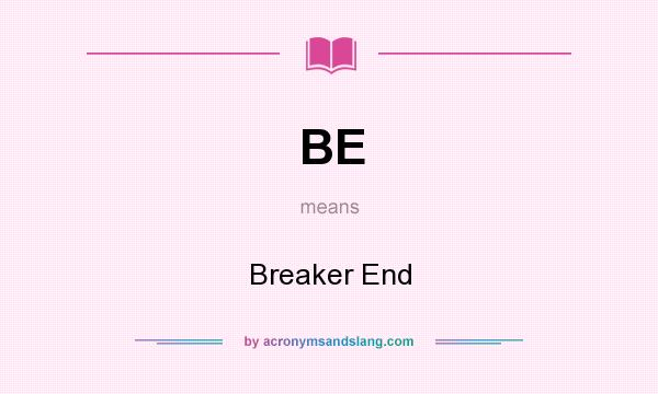 What does BE mean? It stands for Breaker End