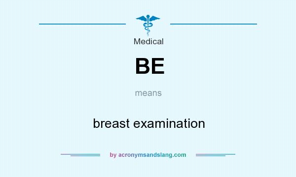 What does BE mean? It stands for breast examination