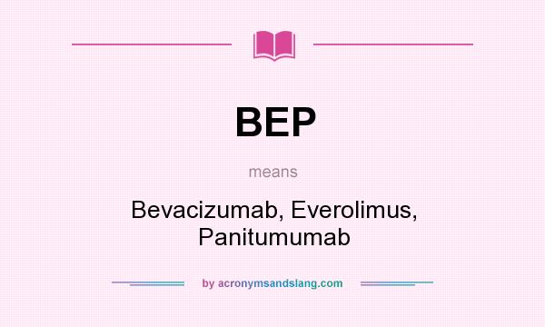 What does BEP mean? It stands for Bevacizumab, Everolimus, Panitumumab