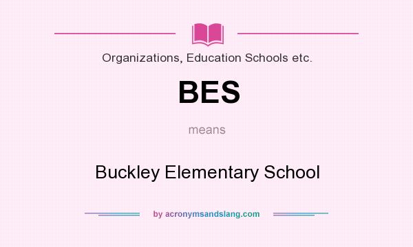 What does BES mean? It stands for Buckley Elementary School