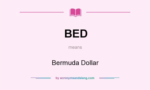What does BED mean? It stands for Bermuda Dollar