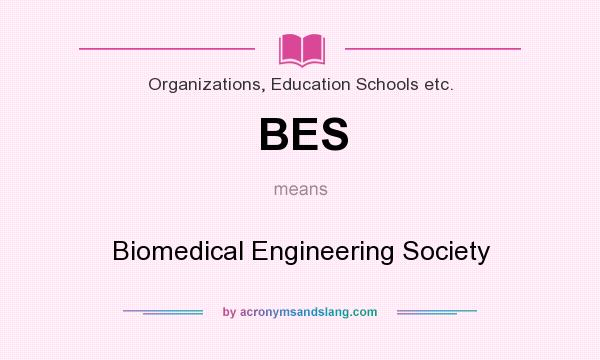 What does BES mean? It stands for Biomedical Engineering Society